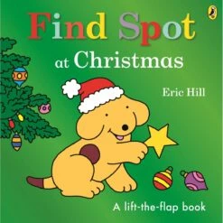 Find Spot At Christmas By Eric Hill - A Lift-the-Flap Book